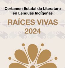Certamen Estatal de Literatura en Lenguas Indígenas RAÍCES VIVAS 2024