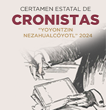 Certamen Estatal de Cronistas “Yoyontzin Nezahualcóyotl” 2024