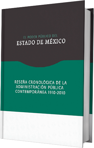 El Poder Público del Estado de México. Reseña cronológica de la Administración Pública contemporánea 1910-2010