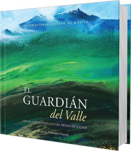 El guardián del Valle. Hacia la sustentabilidad del Nevado de Toluca