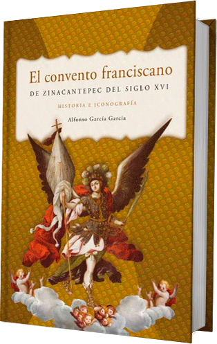 El convento franciscano de Zinacantepec del siglo XVI. Historia e iconografía