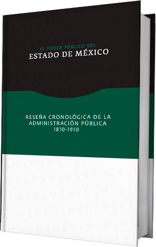 El Poder Público del Estado de México. Reseña cronológica de la Administración Pública 1810-1910