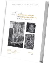 Lo cotidiano detrás de la lente. Mujeres indígenas del Estado de México, Chiapas y Oaxaca.
