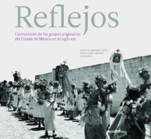 Reflejos. Cosmovisión de los grupos originarios del Estado de México en el siglo XXI